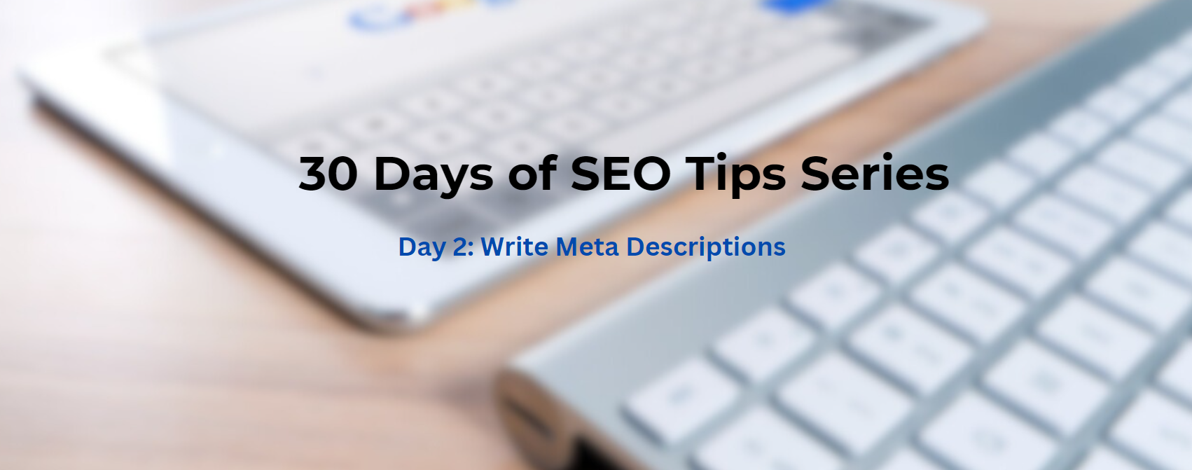 Day 2: Write Meta Descriptions – Why and How to Optimize Them for SEO Success