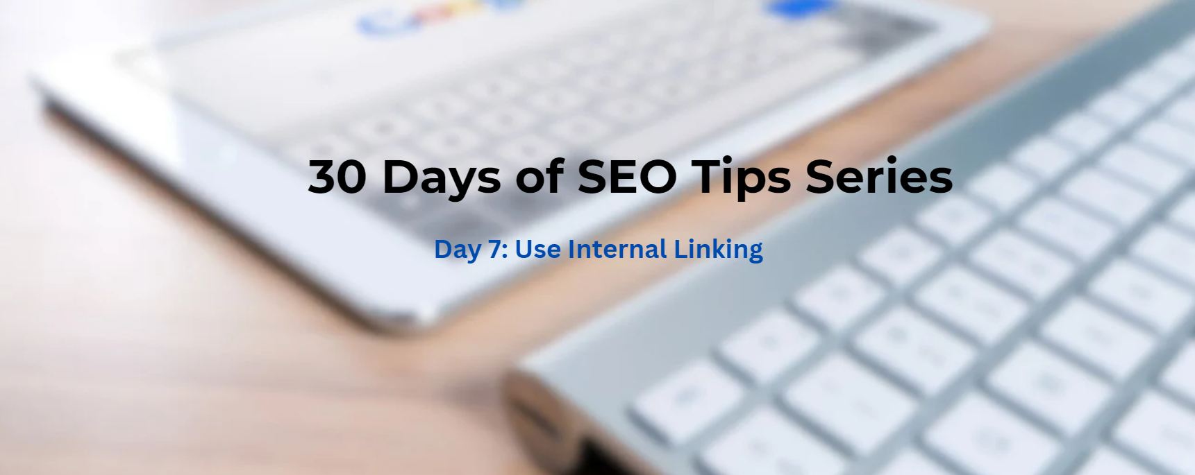Day 7: Use Internal Linking to Improve SEO and User Experience