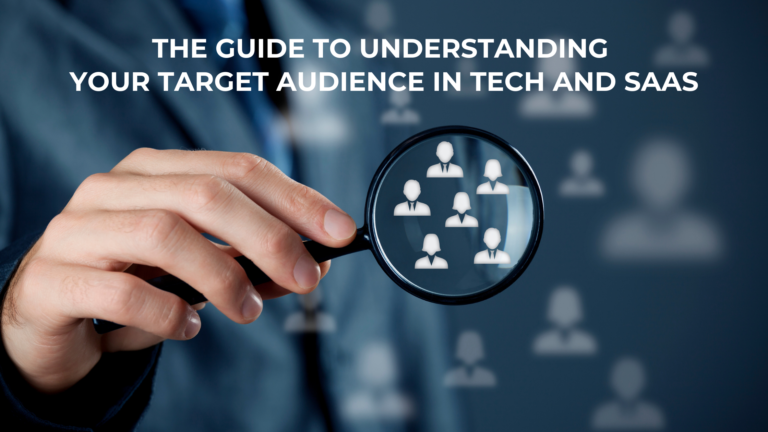 The Guide to Understanding Your Target Audience in Tech and SaaS