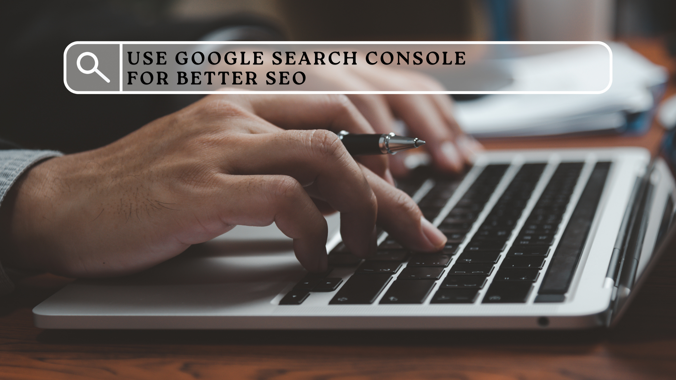 Use Google Search Console for Better SEO